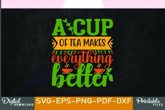 A Cup of Tea Makes Everything Better — Graphics & T-Shirt Designs