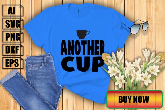 Another Cup: Graphics for T-Shirt Designs