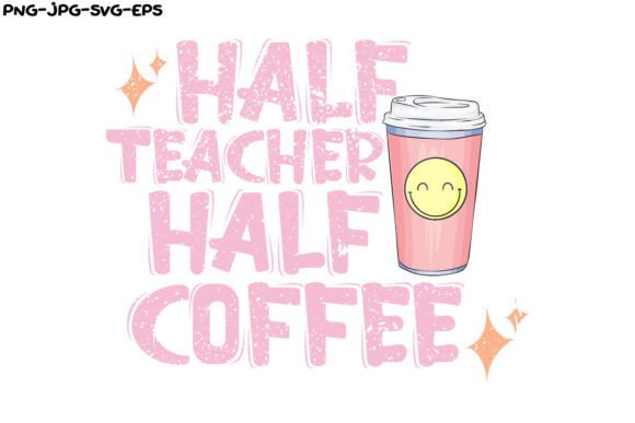 Half Teacher Half Coffee, Coffee Cup Graphics